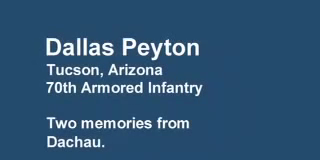 Dallas Peyton (Tucson veteran) – Liberating Dachau